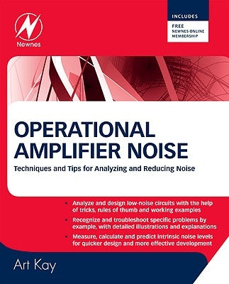 Operational Amplifier Noise: Techniques and Tips for Analyzing and Reducing Noise by Kay, Art
