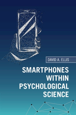 Smartphones Within Psychological Science by Ellis, David A.