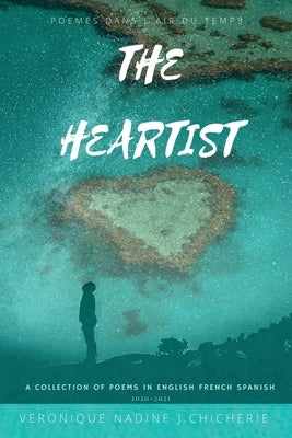 The Heartist: Poèmes Dans L'air Du Temps by Chicherie, Veronique Nadine J.