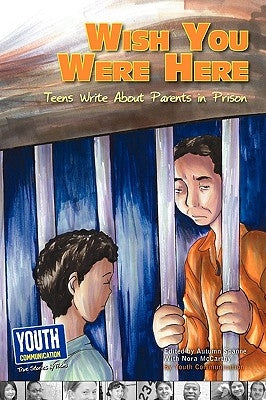Wish You Were Here: Teens Write about Parents in Prison by Spanne, Autumn