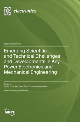 Emerging Scientific and Technical Challenges and Developments in Key Power Electronics and Mechanical Engineering by Hong, Jichao