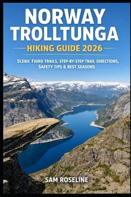 Norway Trolltunga Hiking Guide 2026: Scenic Fjord Trails, Step-By-Step Trail Directions, Safety Tips & Best Seasons by Roseline, Sam