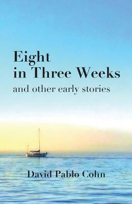 Eight in Three Weeks by Cohn, David Pablo