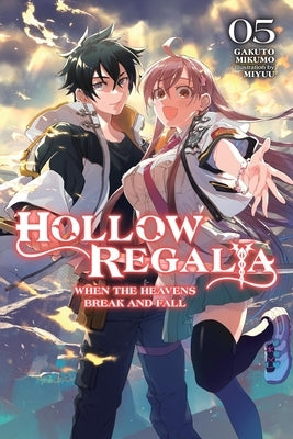 Hollow Regalia, Vol. 5 (Light Novel): When the Heavens Break and Fall Volume 5 by Mikumo, Gakuto