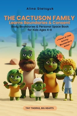 The Cactuson Family Learns Boundaries & Consent: Body Boundaries & Personal Space Book for Kids Ages 4-8 by Stetsyuk, Alina