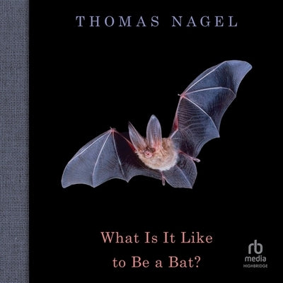 What Is It Like to Be a Bat? by Nagel, Thomas