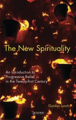The New Spirituality: An Introduction to Progressive Belief in the Twenty-first Century by Lynch, Gordon
