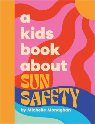 A Kids Book about Sun Safety by Monaghan, Michelle