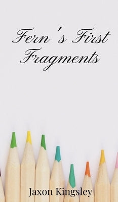Fern's First Fragments by Kingsley, Jaxon