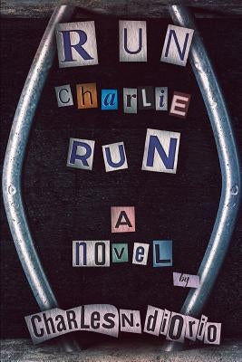 Run Charlie Run by Diorio, Charles N.