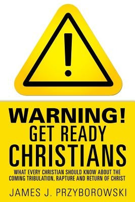 WARNING! Get Ready Christians by Przyborowski, James J.