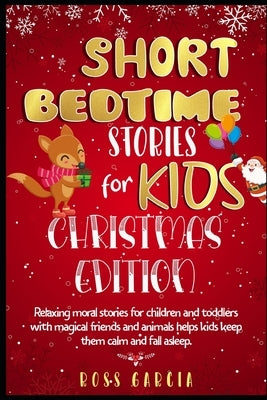 Short Bedtime Stories for Kids: Classic Fairy Tales, Moral Stories, Tales to Fall Asleep Them and Have a Peaceful Sleeping Christmas Edition by Garcia, Ross