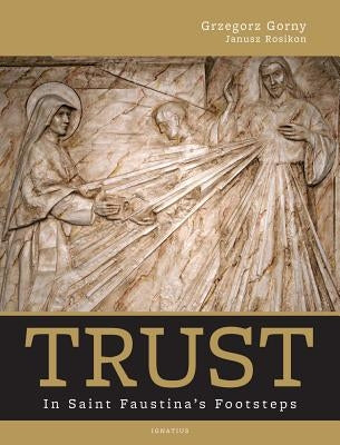 Trust: In Saint Faustina's Footsteps by Gorny, Grzegorz