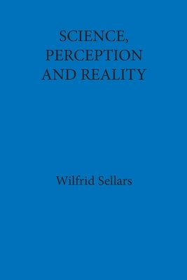 Science, Perception and Reality by Sellars, Wilfrid