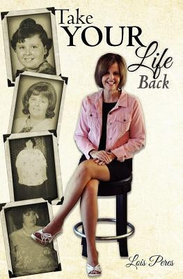 Take Your Life Back by Peres, Lois
