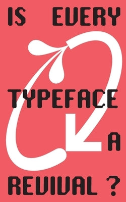 Is Every Typeface a Revival?: VC-Edition No. 14 by Zhdk, Ba Visual Communication