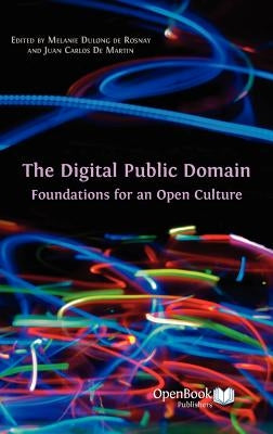 The Digital Public Domain: Foundations for an Open Culture by Dulong De Rosnay, Melanie