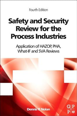 Safety and Security Review for the Process Industries: Application of Hazop, Pha, What-If and Sva Reviews by Nolan, Dennis P.