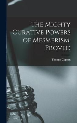The Mighty Curative Powers of Mesmerism, Proved by Capern, Thomas