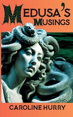 Medusa's Musings by Hurry, Caroline
