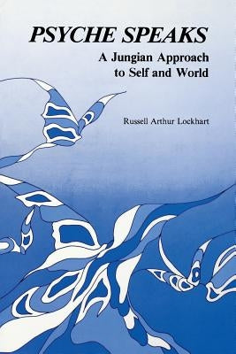 Psyche Speaks: A Jungian Approach to Self and World [Paperback] by Lockhart, Russell a.