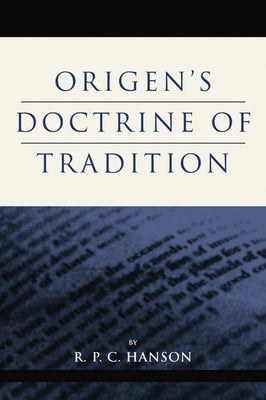Origen's Doctrine of Tradition by Hanson, R. P. C.