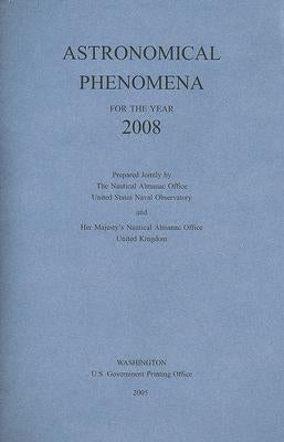 Astronomical Phenomena for the Year 2008 by U S Nautical Almanac Office