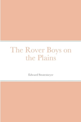 The Rover Boys on the Plains by Stratemeyer, Edward