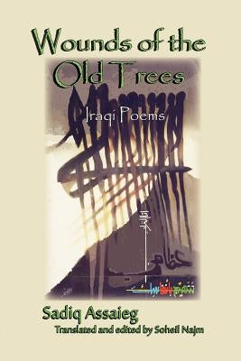Wounds of the Old Trees: Iraqi Poems by Assaieg, Sadik