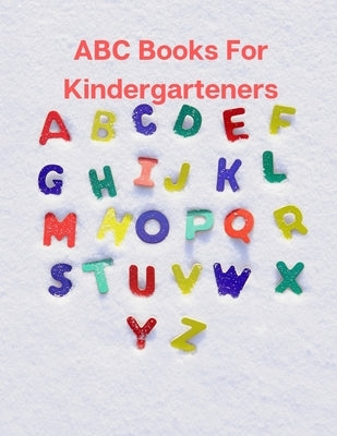 ABC Books For Kindergarteners: Activity letters from A to Z- for kids age 2-3 by Steven, Mark