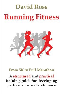 Running Fitness - From 5K to Full Marathon by Ross, David