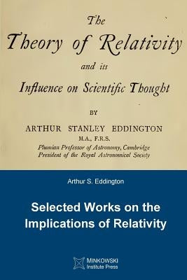 The Theory of Relativity and its Influence on Scientific Thought: Selected Works on the Implications of Relativity by Eddington, Arthur S.