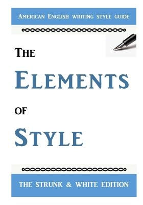 The Elements of Style: The Classic American English Writing Style Guide by White, E. B.