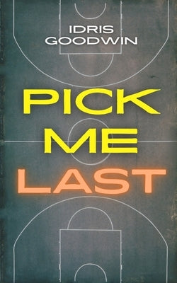 Pick Me Last by Goodwin, Idris