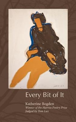 Every Bit of It by Bogden, Katherine