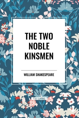 The Two Noble Kinsmen by Shakespeare, William