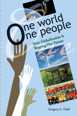 One World, One People: How Globalization Is Shaping Our Future by Dahl, Gregory C.