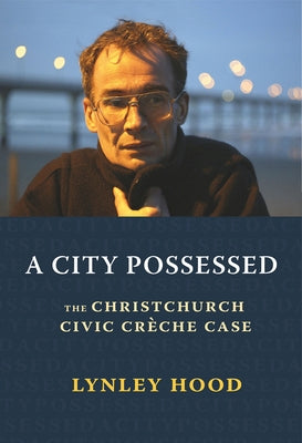 A City Possessed: The Christchurch Civic Creche Case by Hood, Lynley