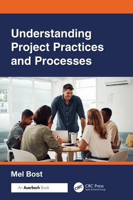 Understanding Project Practices and Processes by Bost, Mel