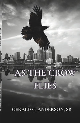 As the Crow Flies: A Hunt for Truth in the Shadows by Anderson, Gerald C., Sr.