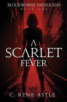 A Scarlet Fever by Astle, C. Rene
