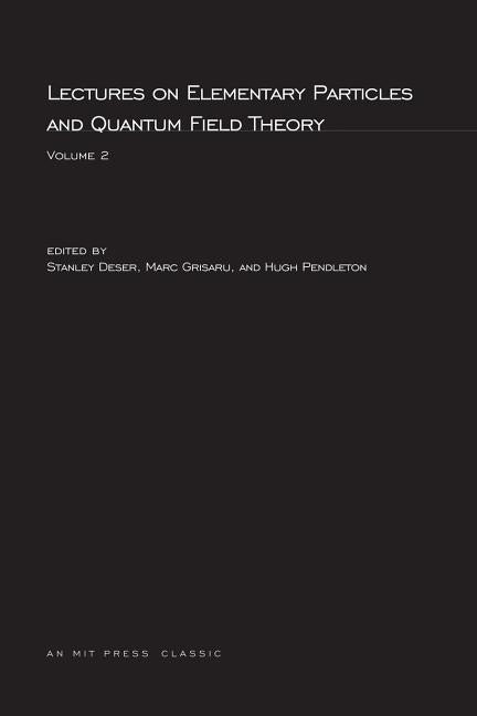 Lectures On Elementary Particles and Quantum Field Theory, Volume 2 by Deser, Stanley