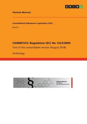 Cosmetics: Regulation (EC) No 1223/2009: Text of the consolidated version (August 2018) by Merenyi, Stefanie