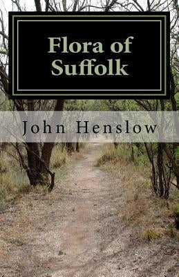Flora of Suffolk: a Catalogue of the Plants Found in a Wild State in the County of Suffolk by Roughton, Rafe Canning