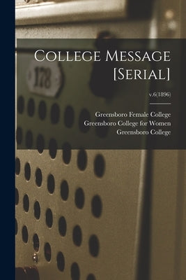 College Message [serial]; v.6(1896) by Greensboro Female College (Greensboro