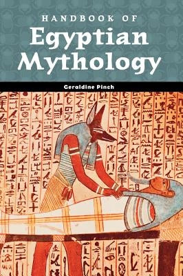 Handbook of Egyptian Mythology by Pinch, Geraldine