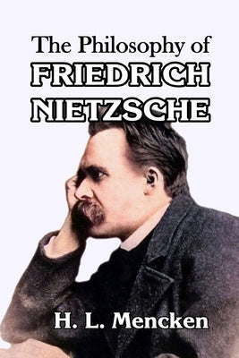 The Philosophy of Friedrich Nietzsche by Mencken, H. L.