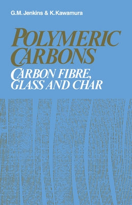 Polymeric Carbons: Carbon Fibre, Glass and Char by Jenkins, G. M.