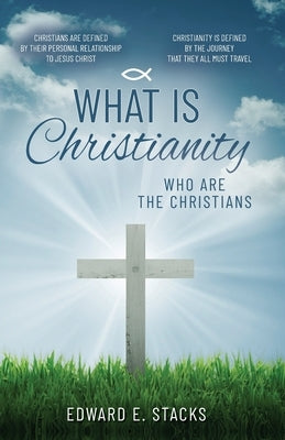 What is Christianity by Stacks, Edward E.