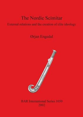 The Nordic Scimitar: External relations and the creation of elite ideology by Engedal, ØRjan